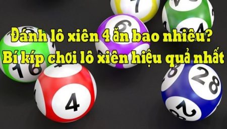 Khái niệm lô xiên 4 ăn bao nhiêu